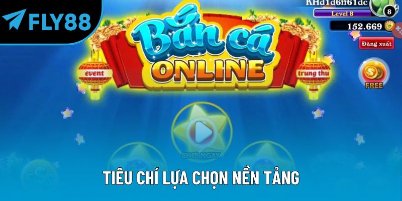 Tiêu chí lựa chọn nền tảng