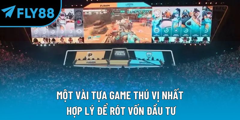Một vài tựa game thú vị nhất, hợp lý để rót vốn đầu tư